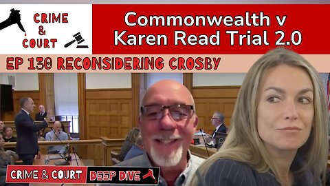 Ep 130 Reconsidering Crosby (CW v Karen Read Trial 2.0)
