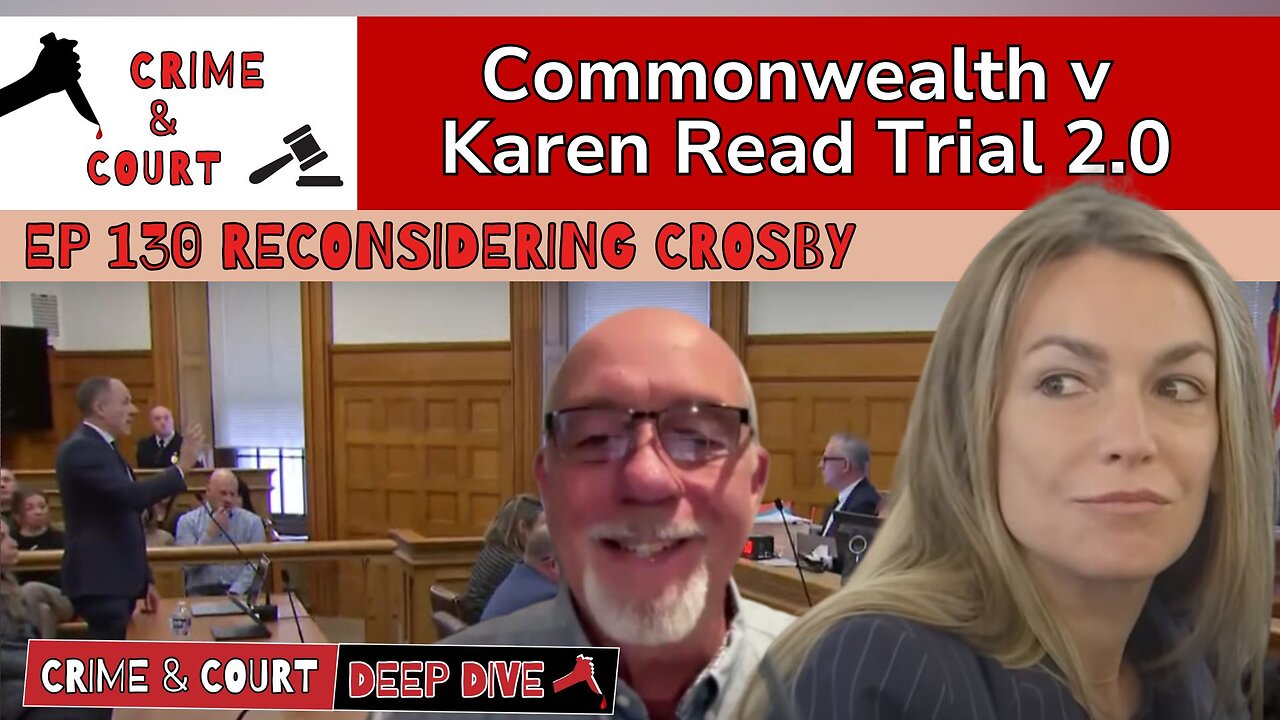 Ep 130 Reconsidering Crosby (CW v Karen Read Trial 2.0)