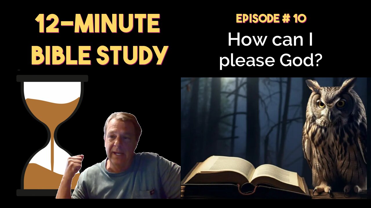 12-Minute Bible Study # 10: How can I please God?