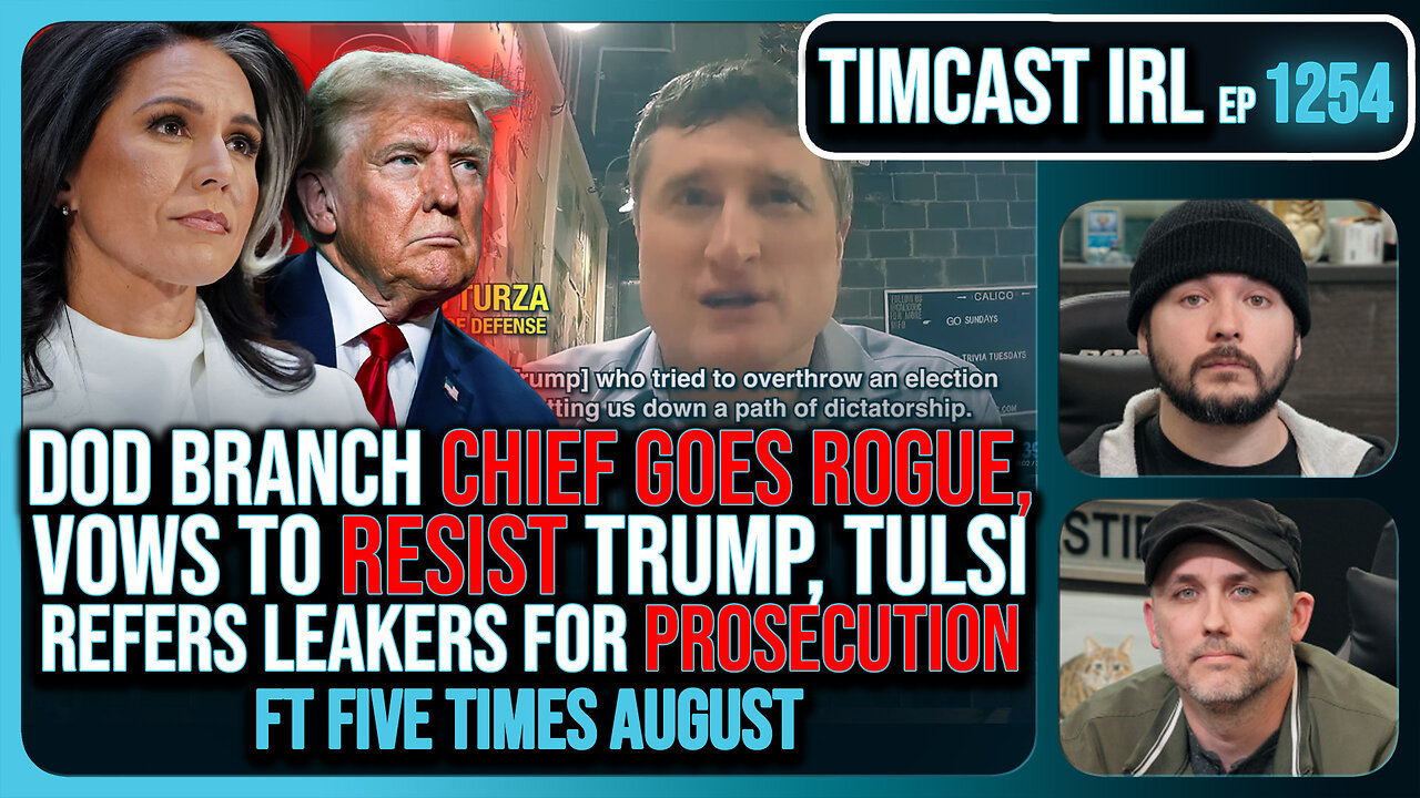 DoD Branch Chief GOES ROGUE, Vows To RESIST Trump, Tulsi Refers Leakers For PROSECUTION |Timcast IRL