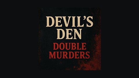 DEVIL'S DEN: DOUBLE MURDERS