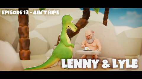 Lenny & Lyle - Episode 13 - Ain't Ripe