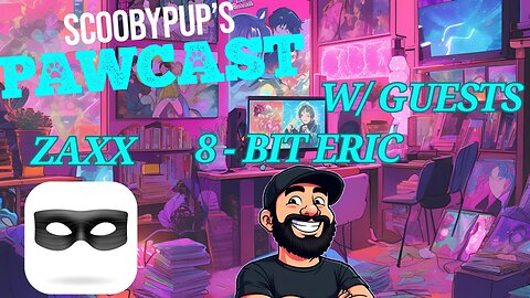 SCOOBYPUP'S PAWCAST Ep. 22 With Guests ZAXX & 8-Bit Eric