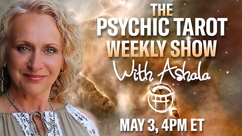 🌞THE PSYCHIC TAROT SHOW with ASHALA - MAY 3