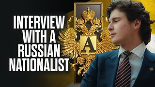 Interview with a Russian Nationalist