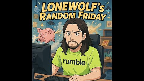 LONEWOLFs RANDOM FRIDAY , WHAT WILL HAPPEN?????