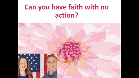 May 31 (Year 4) Some people have faith but no Action... Is it FAITH? Tiffany Root & Kirk VandeGuchte