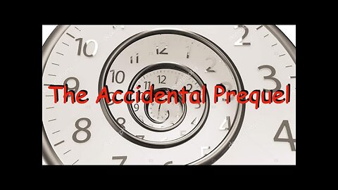 The Accidental Prequel