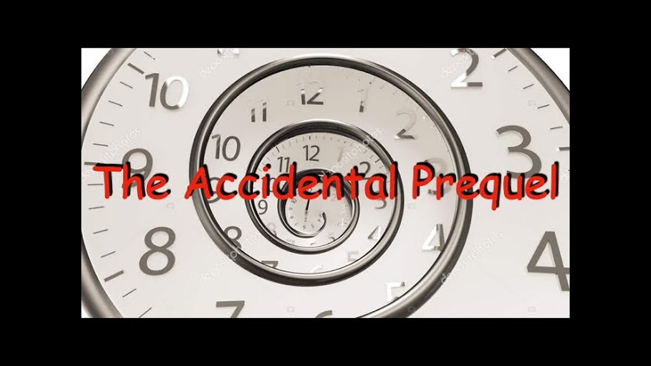 The Accidental Prequel