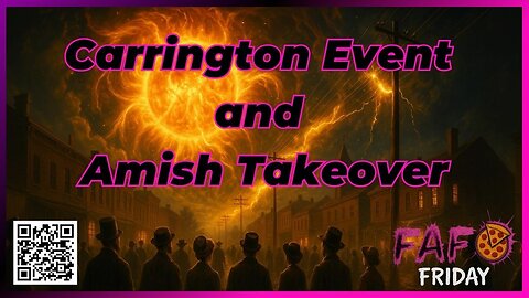 FAFO Friday's Presents- The Carrington Event and Amish Takeover