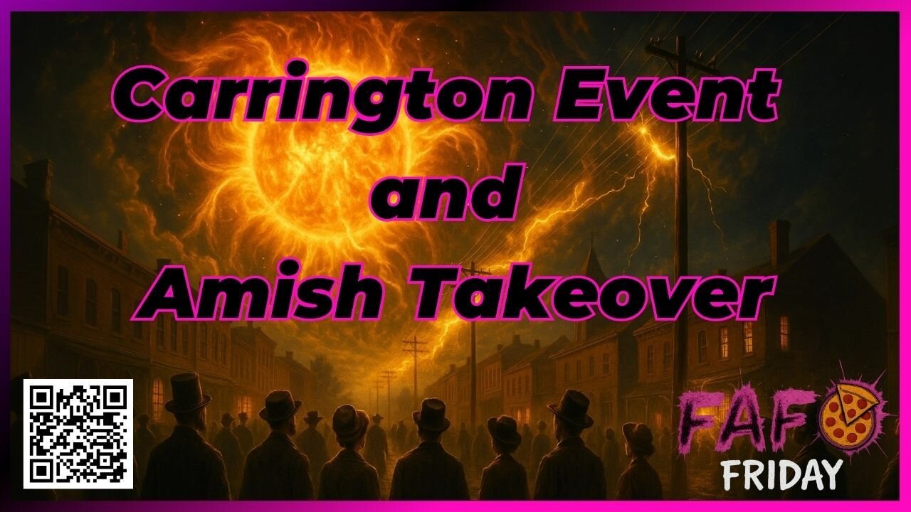 FAFO Friday's Presents- The Carrington Event and Amish Takeover