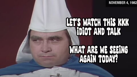 Let's Watch this KKK Idiot and Talk