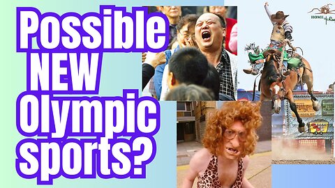 New Olympic sports? Some are more..........suitable than others!