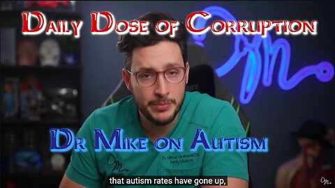 Daily Dose of Corruption - Dr Mike on Autism