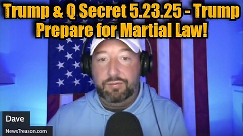 NewsTreason: Trump & Q Secret 5.23.25 - Trump Prepare for Martial Law!