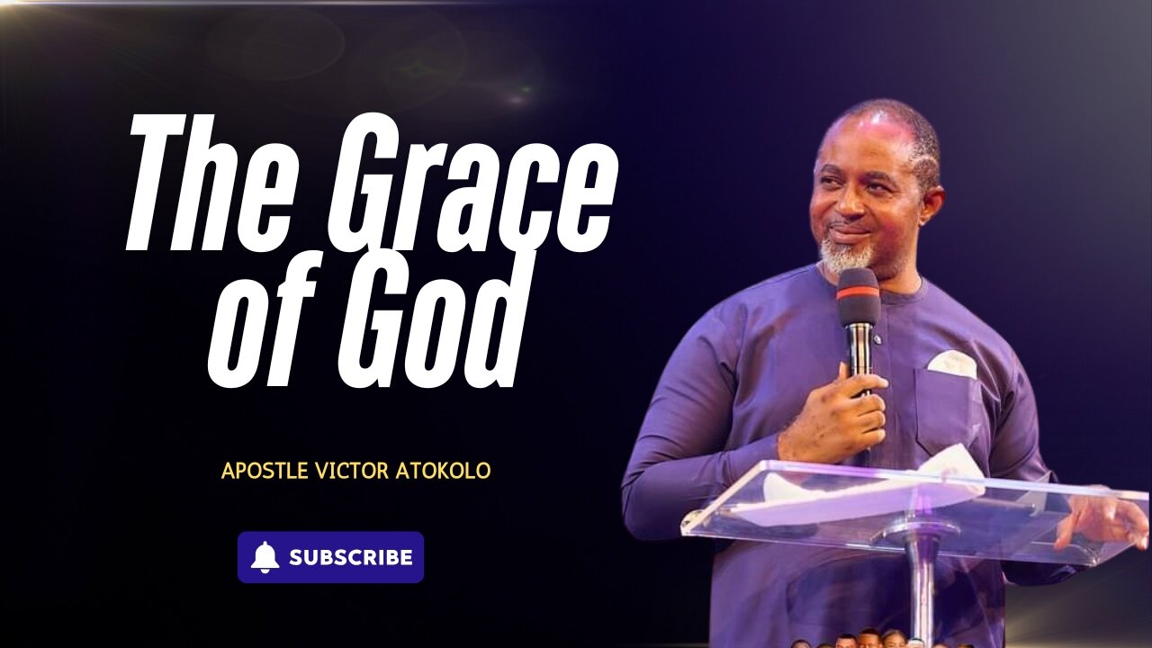 The Grace of God | Apostle Victor Atokolo