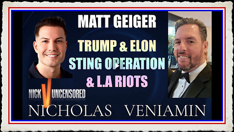 Matt Geiger Discusses Trump Elon Sting Operation LA Riots with Nicholas Veniamin