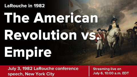 LaRouche in 1982: 'The American Revolution vs. Empire"