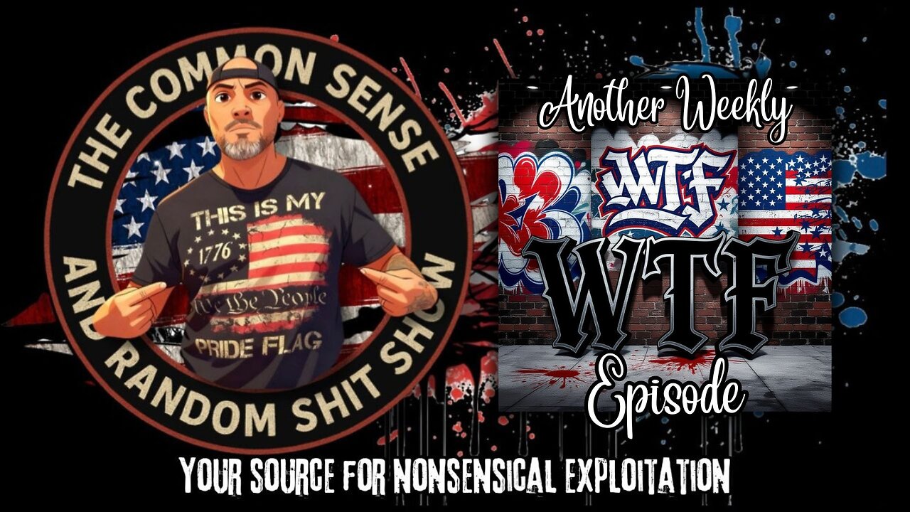 The Common Sense and Random Shit, Show (Another Weekly WTF Episode)