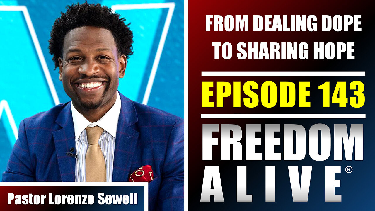 From Dealing Dope To Sharing Hope - Pastor Lorenzo Sewell - Freedom Alive® Ep143