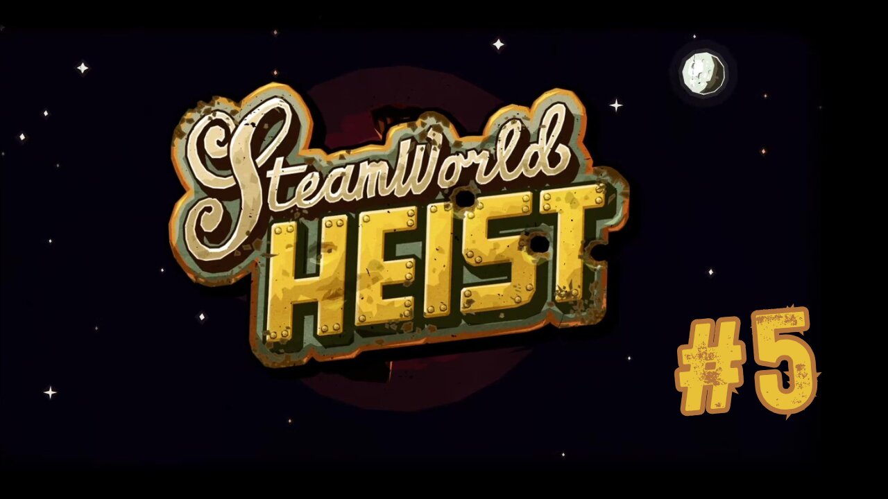 SteamWorld Heist (Part 5)