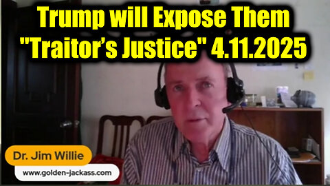 Dr Jim Willie Urgent Emergency "Traitor’s Justice" 4.11.25 - Trump will Expose Them