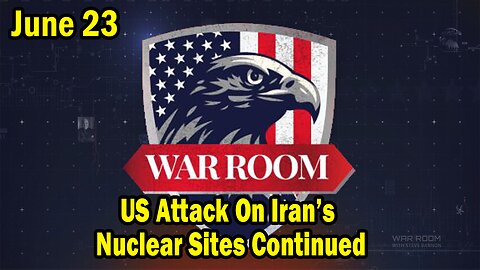 Bannons War Room Update Today June 23: US Attack On Iran’s Nuclear Sites Continued