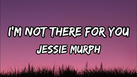 Jessie Murph - I’m not there for you (Lyrics)