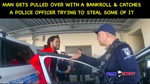 MAN GETS PULLED OVER WITH A BANKROLL & CATCHES A POLICE OFFICER TRYING TO STEAL SOME OF IT