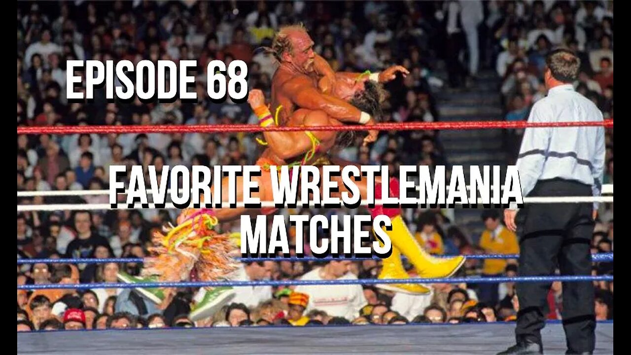 Episode 68 - Favorite WrestleMania Matches