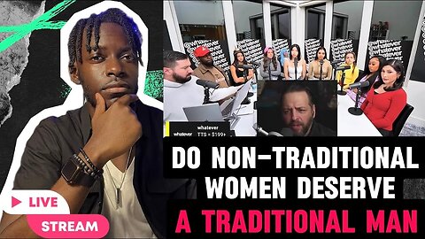 Whatever Pod Reaction #2- Do non-traditional woman deserve a traditional man?