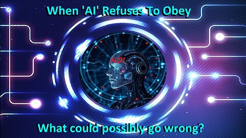 When 'AI' Refuses To Obey, what could possibly go wrong