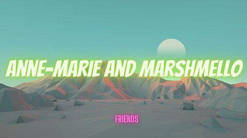 Friends - Anne-Marie & Marshmello (Lyrics)