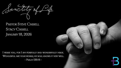 January 18, 2026: Sanctity of Life (Pastor Steve Cassell)