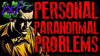 Personal Paranormal Problems | 4chan /x/ Paranormal Greentext Stories Thread
