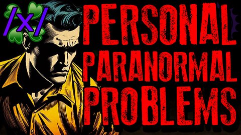 Personal Paranormal Problems | 4chan /x/ Paranormal Greentext Stories Thread