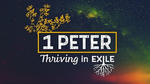 1st Peter, Thriving in Exile - Ch.1, Part 2