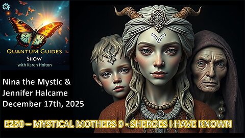 Quantum Guides Show E250 Nina the Mystic & Jennifer Halcame – SHEROES I HAVE KNOWN