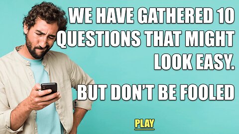 10 Specially Picked Questions To Fool You