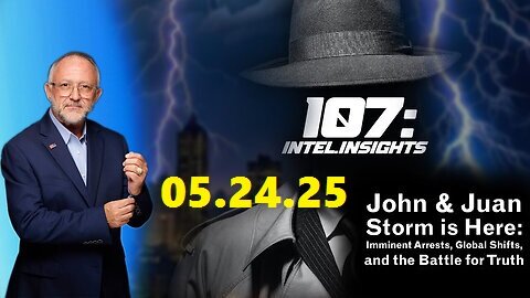Juan O Savin HUGE Intel 05.24.25 - Storm is Here- Imminent Arrests, Global Shifts