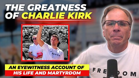 The Greatness of Charlie Kirk: An Eyewitness Account of His Life and Martyrdom
