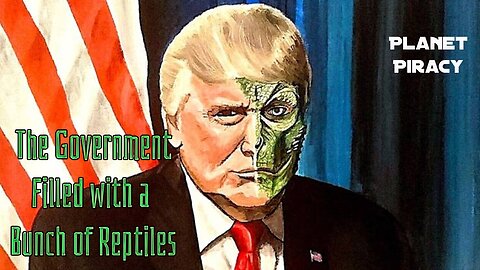 Planet Piracy 218: The Government's Filled with a Bunch of Reptiles