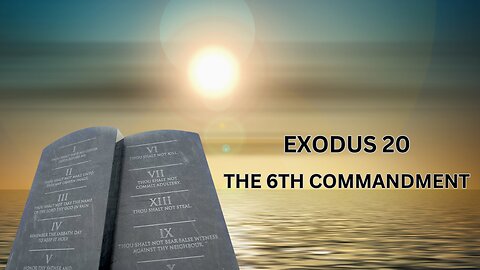 Exodus 20 | The 6th Commandment