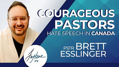 Courageous Pastors, Hate Speech Laws & the Future of Faith in Canada | Pastor Brett Esslinger