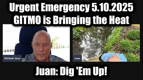 Juan O Savin & Michael Jaco Urgent Emergency 5.10.25 - Dig 'Em Up! GITMO is Bringing the Heat