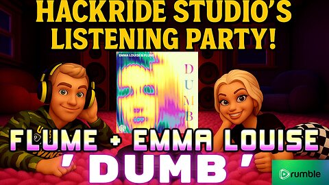 -NEW MUSIC- Hackride Studios Listening Party - DUMB by Flume + Emma Louise - RUMBLE and PATREON
