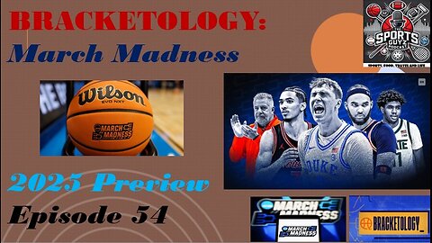 Bracketology - March Madness 2025 Preview - Episode 54