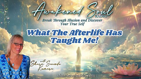 What The Afterlife Has Taught Me! | Awakened Soul Radio with Sharon Sananda Kumara