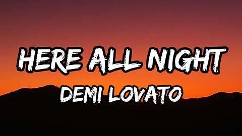 Demi Lovato – Here All Night (Lyrics)