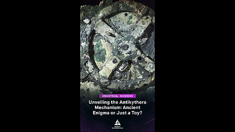 Unveiling the Antikythera Mechanism: Ancient Enigma or Just a Toy?
